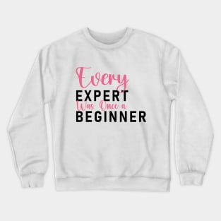 Every Expert was Once a Beginner, Self Confidence Crewneck Sweatshirt